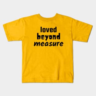 Loved Beyond Measure - Christian Kids T-Shirt